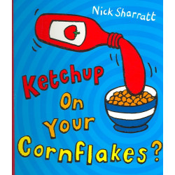 KETCHUP ON YOUR CORNFLAKES